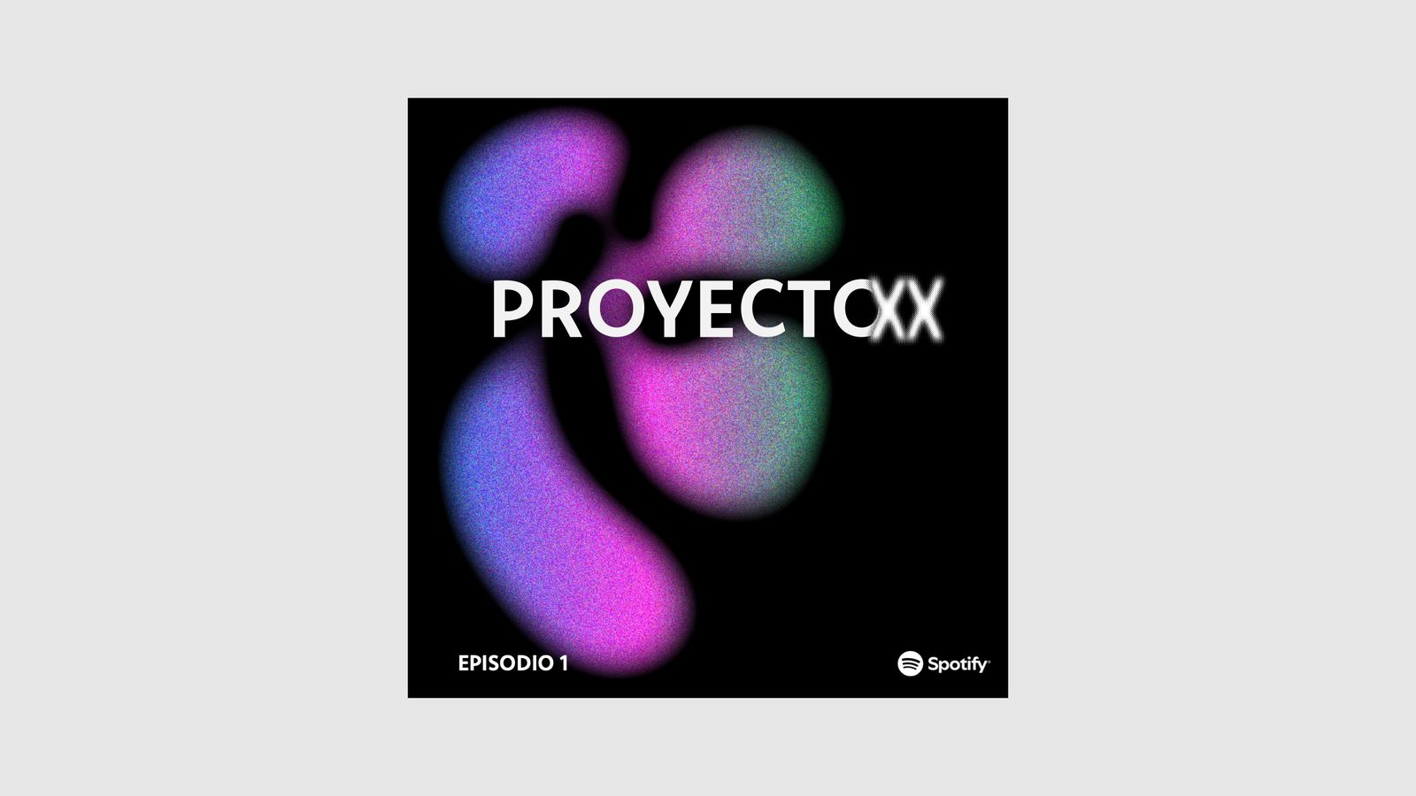 Portada cuadrada de episodio sobre negro: manchas difusas en azul, magenta y verde, el logo PROYECTO XX en blanco, el rótulo «EPISODIO 1» abajo a la izquierda y la marca de Spotify, la plataforma, abajo a la derecha